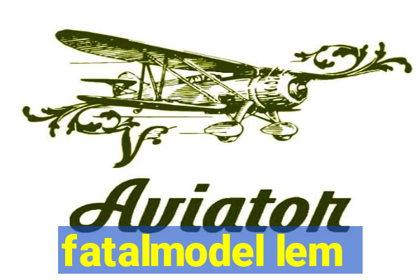 fatalmodel lem